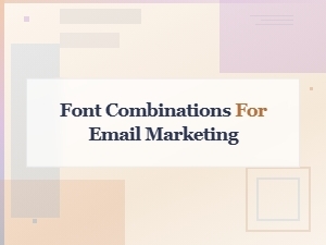 Font Pairing Rules for Email Marketing Campaign