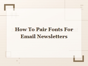 Font Pairing Rules for Effective Email Newsletters