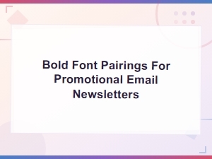 Bold Font Pairings for Promotional Email Newsletters