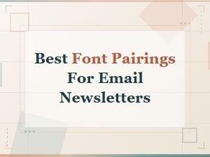 Top Font Pairings to Elevate Your Email Newsletters