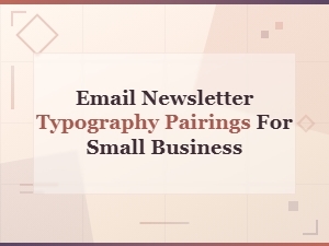 Best Email Newsletter Typography Pairings for Small Business