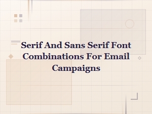 Best Serif and Sans Serif Font Pairings for Email Campaigns